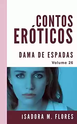 Contos Eróticos: Série Contos Eróticos proibidos - Isadora M. Flores
