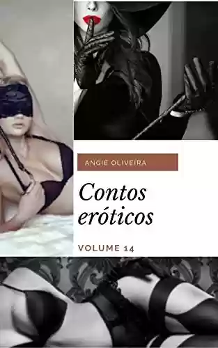 Contos eróticos : Volume 14 - Angie Oliveira