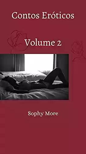 Contos Eróticos: Volume 2 (Contos Picantes) - Sophy More