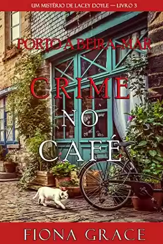 Crime no Café (Um Mistério de Lacey Doyle — Livro 3) - Fiona Grace