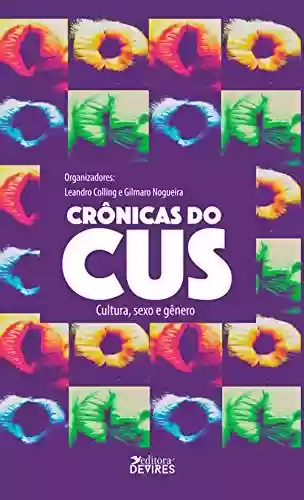 Crônicas do cus: cultura, sexo e gênero - Leandro Colling
