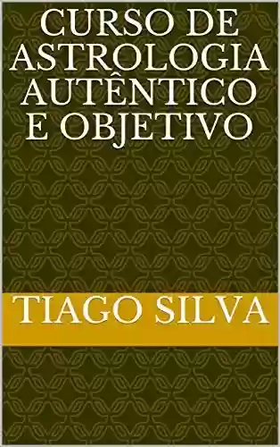 Curso de Astrologia Autêntico e Objetivo (1) - Tiago Silva