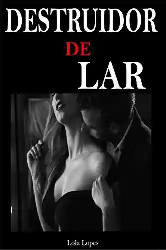 Destruidor de Lar- A esposa Infiel: Sexo com traição - Lola Lopes