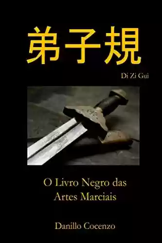 Di Zi Gui: O Livro Negro das Artes Marciais - Danillo Cocenzo