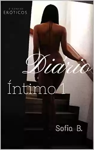 Diário Íntimo 1 (2 contos eróticos) - Sofia B.