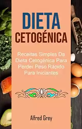 Livro Baixar: Dieta Cetogénica: Receitas Simples Da Dieta Cetogénica Para Perder Peso Rápido Para Iniciantes
