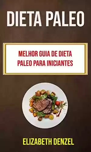 Livro Baixar: Dieta Paleo: Melhor Guia De Dieta Paleo Para Iniciantes