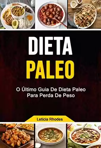 Dieta Paleo: O Último Guia De Dieta Paleo Para Perda De Peso - Leticia Rhodes