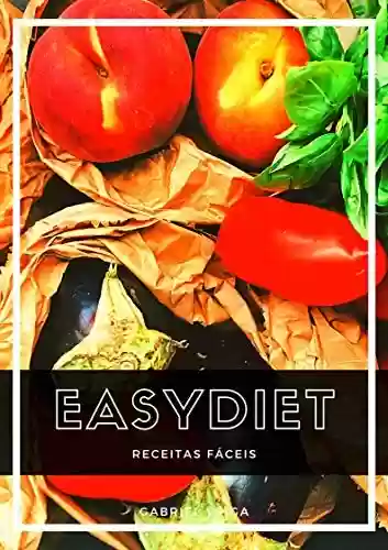 Easydiet – 30 receitas saudáveis fáceis - Gabriel Barreto Veiga