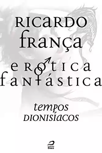 Livro Baixar: Erótica Fantástica – Tempos dionisíacos (Contos do Dragão)
