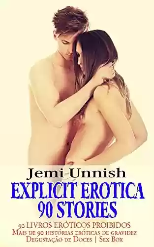 Livro Baixar: EXPLICIT EROTICA 90 STORIES: 90 LIVROS ERÓTICOS PROIBIDOS | Mais de 90 histórias eróticas de gravidez | Degustação de Doces | Sex Box