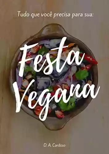 Festa Vegana: Tudo o que você precisa para sua - Diogo Cardoso