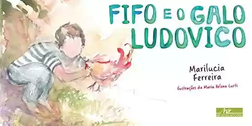 Livro Baixar: Fifo e o galo Ludovico: As aventuras de Fifo em busca do seu galo Ludovico