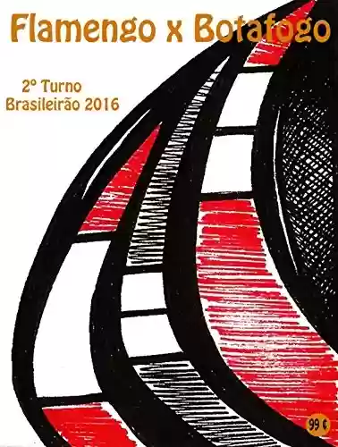 Livro Baixar: Flamengo x Botafogo: Brasileirão 2016/2º Turno (Campanha do Clube de Regatas do Flamengo no Campeonato Brasileiro 2016 Série A Livro 34)