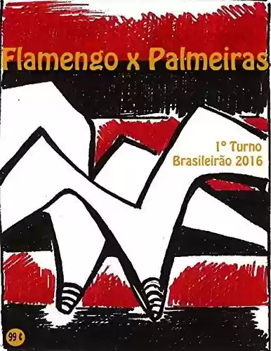 Flamengo x Palmeiras: Brasileirão 2016/1º Turno (Campanha do Clube de Regatas do Flamengo no Campeonato Brasileiro 2016 Série A Livro 6) - r.morel