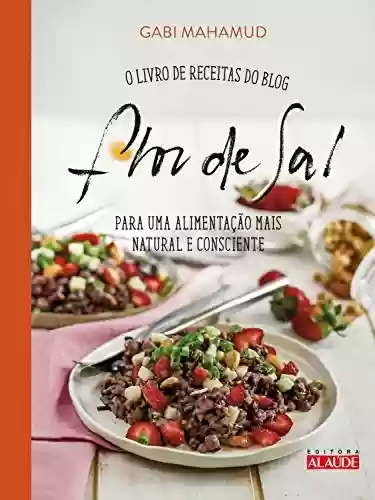 Livro Baixar: Flor de sal: O livro de receitas do blog para uma alimentação mais natural e consciente