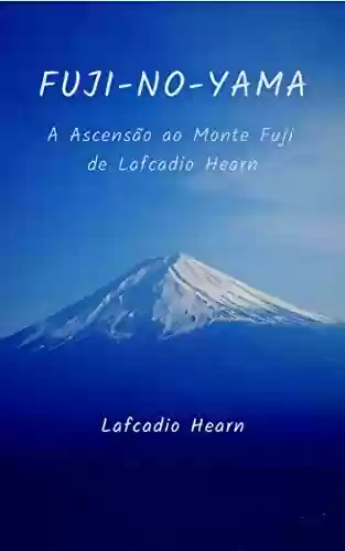 Fuji-No-Yama: A Ascensão ao Monte Fuji de Lafcadio Hearn - Lafcadio Hearn