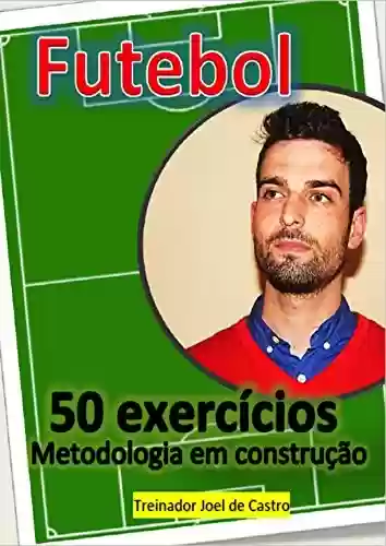 Livro Baixar: Futebol – 50 exercicios: Metodologia em construção