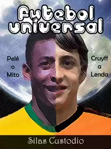 Livro Baixar: Futebol Universal (Futebol Arte, Futebol Poesias Redondinhas Dentro das Quatro Linhas Livro 1)