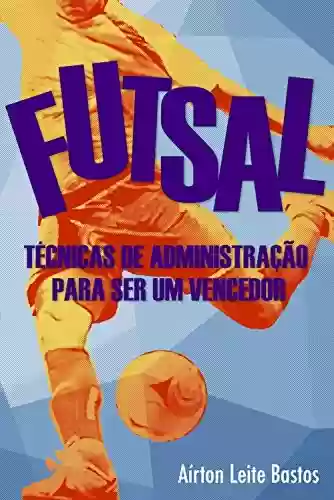 Livro Baixar: Futsal: Técnicas de administração para ser um vencedor