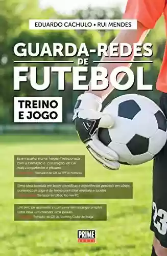 Guarda-Redes de Futebol – Treino e Jogo - Eduardo Cachulo