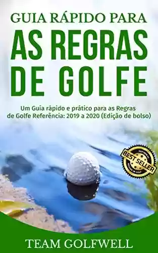 Livro Baixar: Guia rápido para as regras do golfe: Um Guia rápido e prático para as Regras de Golfe Referência: 2019 a 2020 (Edição de bolso)