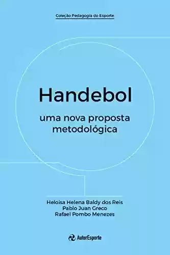 Handebol: uma nova proposta metodológica - Heloisa Reis