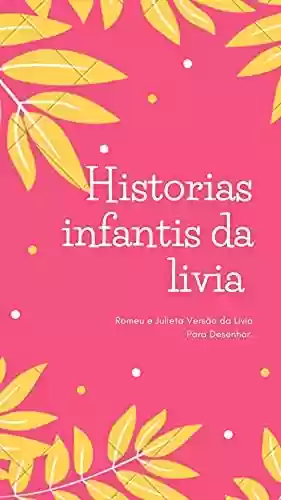 Livro Baixar: Historias Infantis da Livia : Romeu e Julieta Versão da Livia Para Desenhar