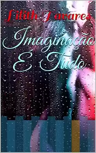 Imaginação É Tudo - Lilith Tavares