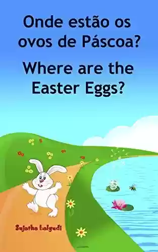 Livro infantil em Ingles: Onde estão os ovos de Páscoa. Where are the Easter Eggs: Livros para crianças (Edição Bilíngue) Bilíngue Português Inglês. Livros … ilustrado. Bilíngue Português Inglês 10) - Sujatha Lalgudi