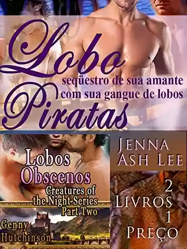 Lobo piratas – seqüestro de sua amante com sua gangue de lobos e lobos obscenos: Creatures of the Night Series Part Two 2 Livros 1 Preço - Jenna Ash Lee