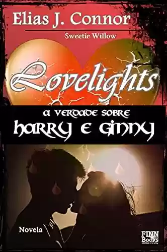 Lovelights – A verdade sobre Harry e Ginny - Elias J. Connor