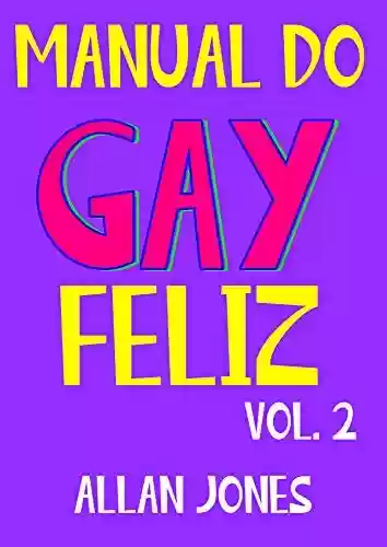Manual do Gay Feliz Vol.2 - Allan Jones