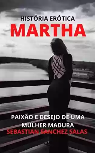 MARTHA: PAIXÃO E DESEJO DE UMA MULHER MADURA - SEBASTIAN SANCHEZ SALAS