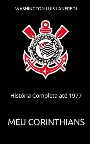 Livro Baixar: Meu Corinthians: História Completa até 1970