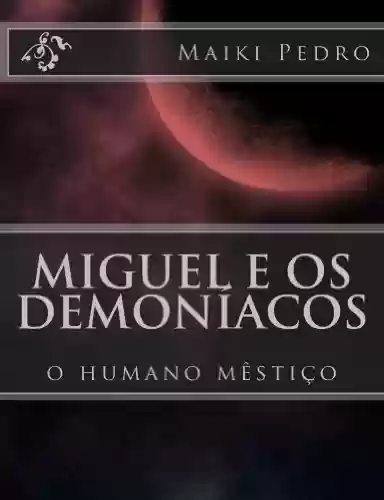 Livro Baixar: Miguel e os Demoníacos: O humano mêstiço (miguel e os demoniacos Livro 100)