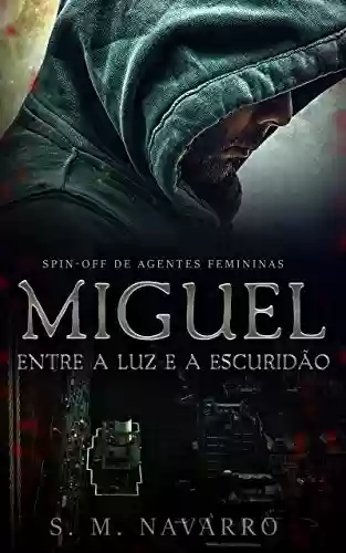Livro Baixar: Miguel entre a luz e a escuridão: Spin-Off Agentes femininas