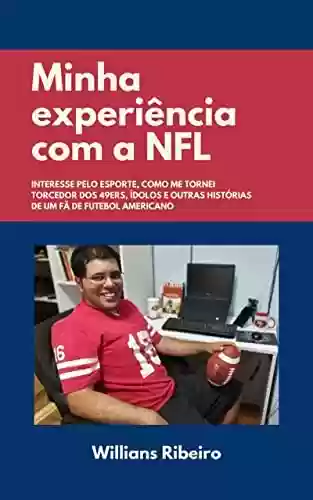 Minha experiência com a NFL: Interesse pelo esporte, como me tornei torcedor dos 49ers, ídolos e outras histórias de um fã de futebol americano - Willians Ribeiro