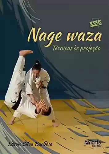 Nage waza: Técnicas de projeção (Coleção Judô Livro 1) - Edson Silva Barbosa