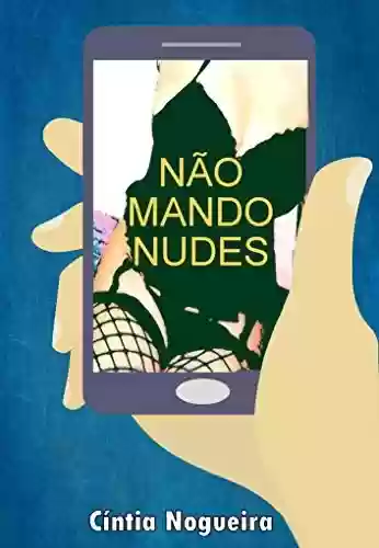 Não mando nudes - Cíntia Nogueira
