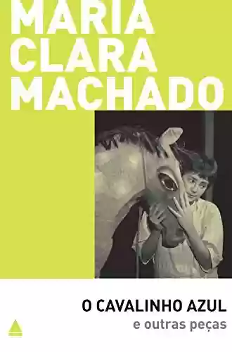 Livro Baixar: O cavalinho azul e outras peças (Teatro Maria Clara Machado)
