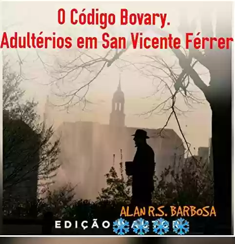 O CÓDIGO BOVARY : ADULTÉRIOS EM SAN VICENTE FÉRRER - ALAN R.S. BARBOSA