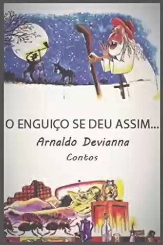 O ENGUIÇO SE DEU ASSIM…: Contos - Arnaldo Devianna