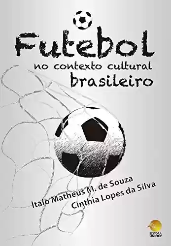Livro Baixar: O Futebol no Contexto Cultural Brasileiro