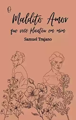 O maldito amor que você plantou em mim - Samuel Trajano