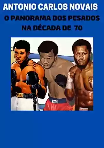 O PANORAMA DOS PESADOS NA DÉCADA DE 70 - ANTONIO CARLOS NOVAIS