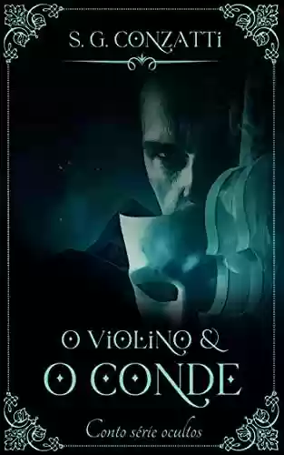 O violino e o conde (Série Ocultos) - S. G. Conzatti