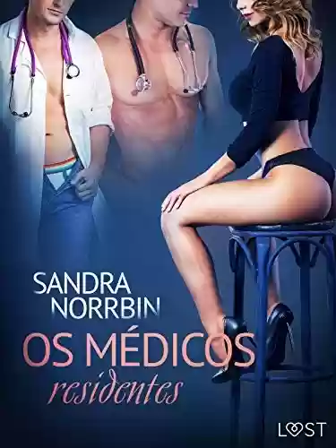 Os médicos residentes – Conto erótico - Sandra Norrbin