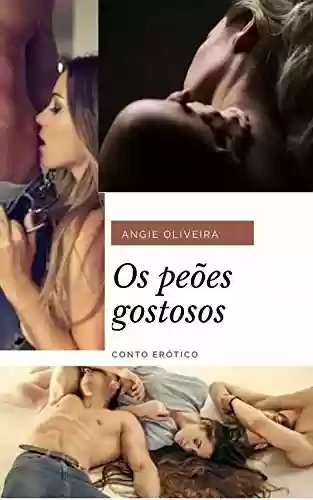 Os peões gostosos : Conto erótico heterossexual - Angie Oliveira