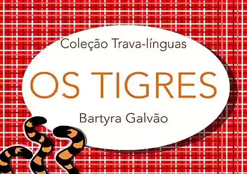 Os Tigres: Coleção Trava-línguas (Trava-línguas Ilustrado) - Bartyra Galvão